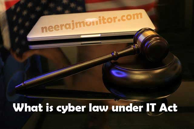 What Is Cyber Law Under IT Act - Neeraj Monitor